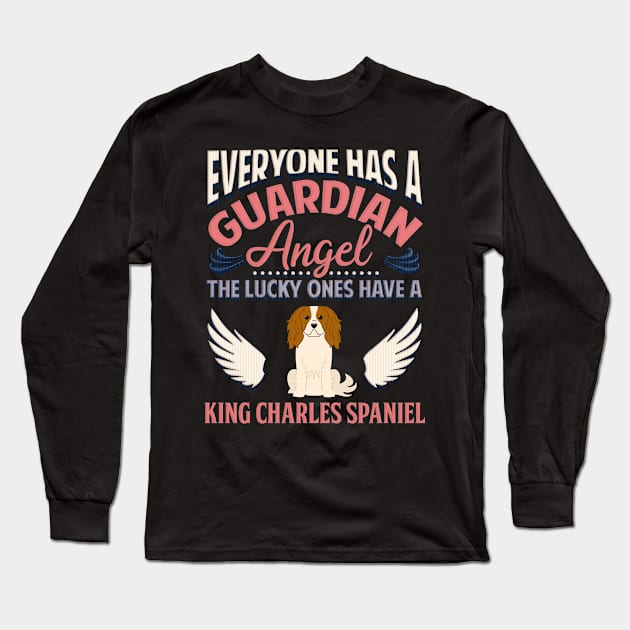 Everyone Has A Guardian Angel The Lucky Ones Have A King Charles Spaniel - Gift For King Charles Spaniel Owner King Charles Spaniel Lover Long Sleeve T-Shirt by HarrietsDogGifts